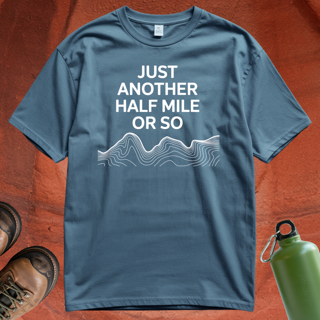 'Just Another Half Mile or So' T Shirt