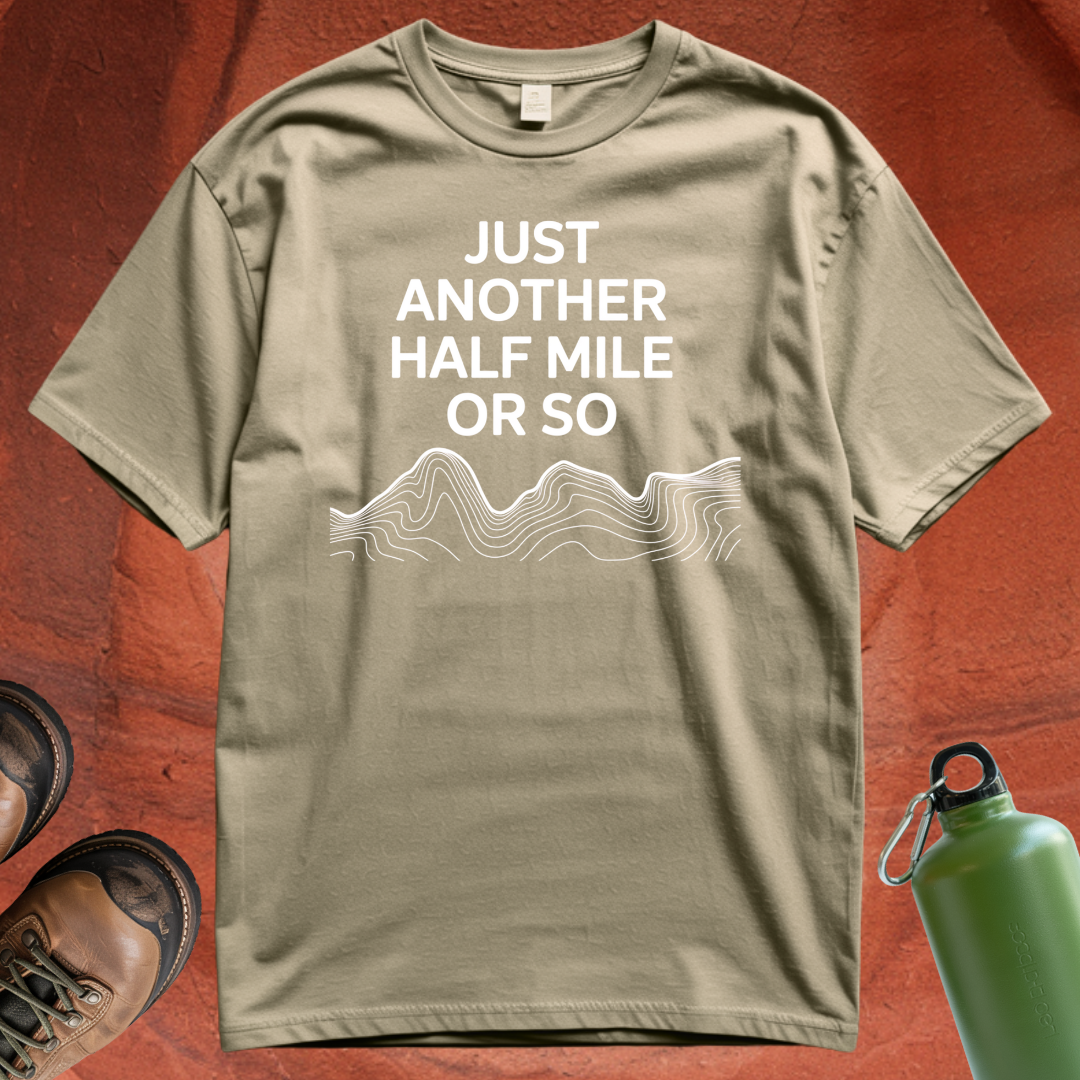 'Just Another Half Mile or So' T Shirt