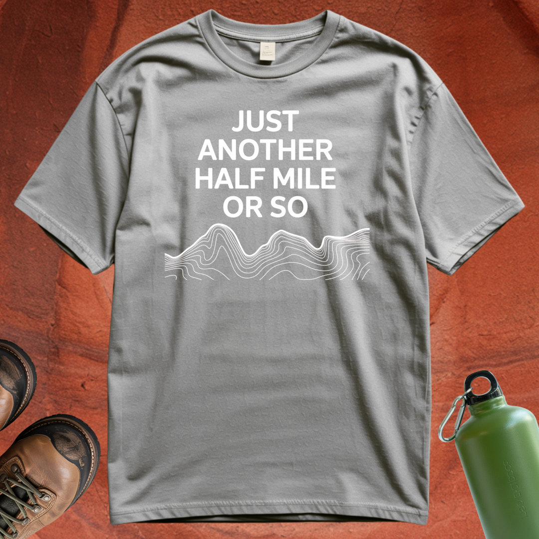 'Just Another Half Mile or So' T Shirt