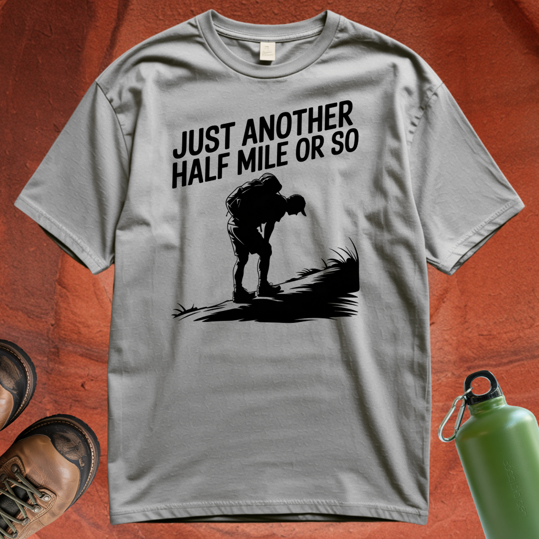 'Just Another Half Mile or So' T Shirt