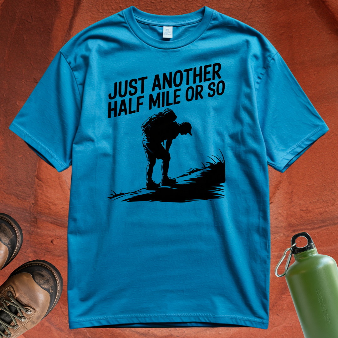 'Just Another Half Mile or So' T Shirt
