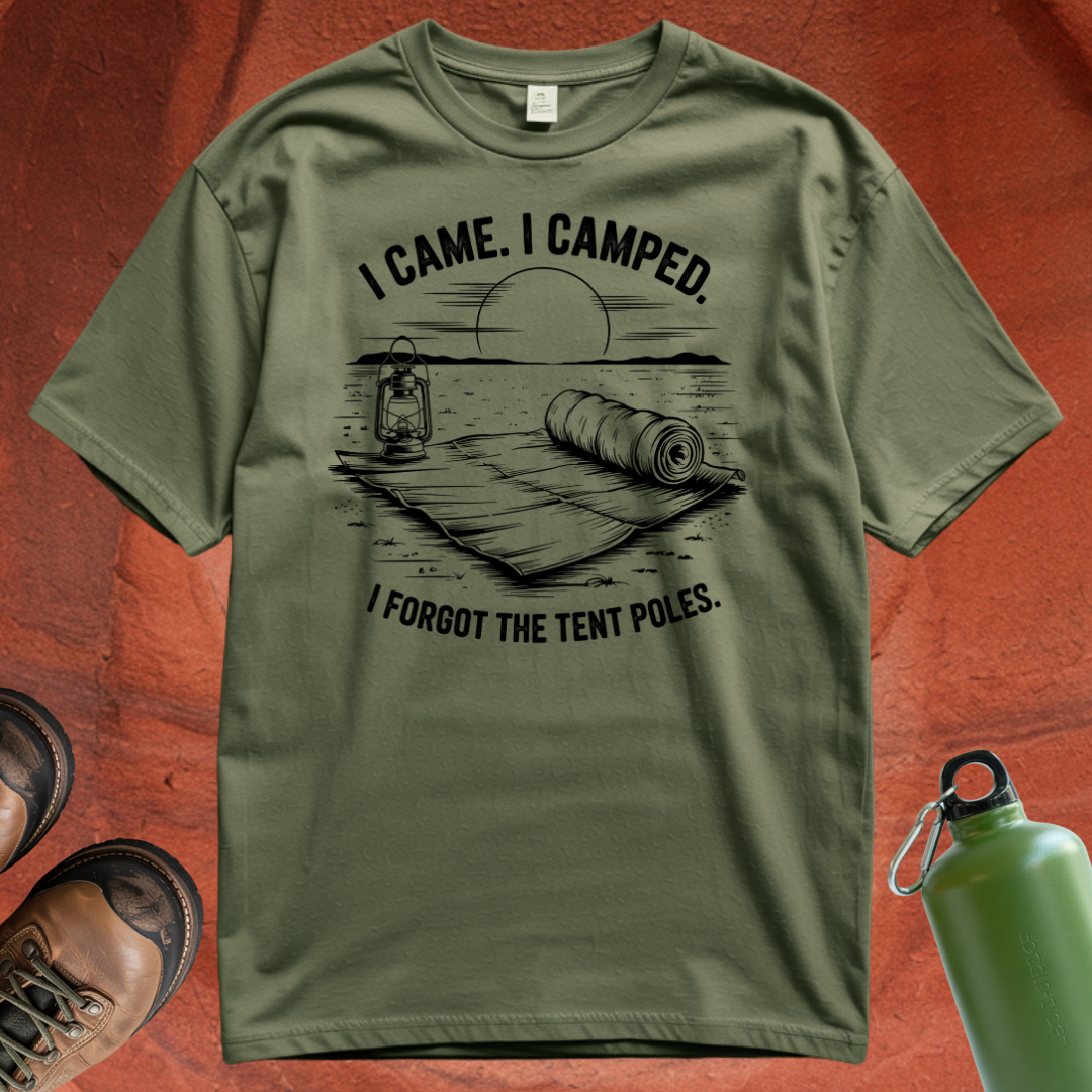 'I Came. I Camped. I Forgot the Tent Poles' - T Shirt