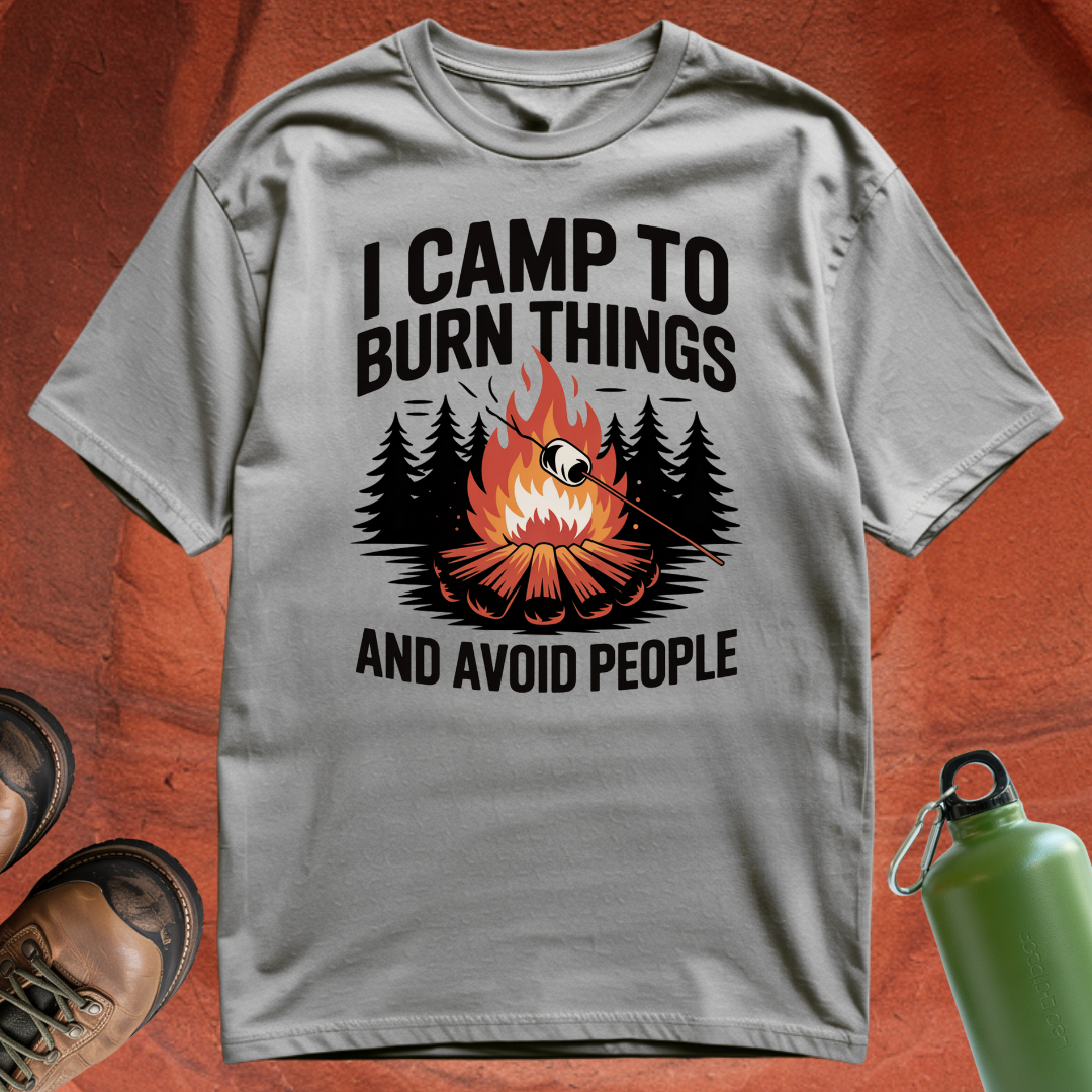 'I Camp to Burn Things and Avoid People' - T Shirt