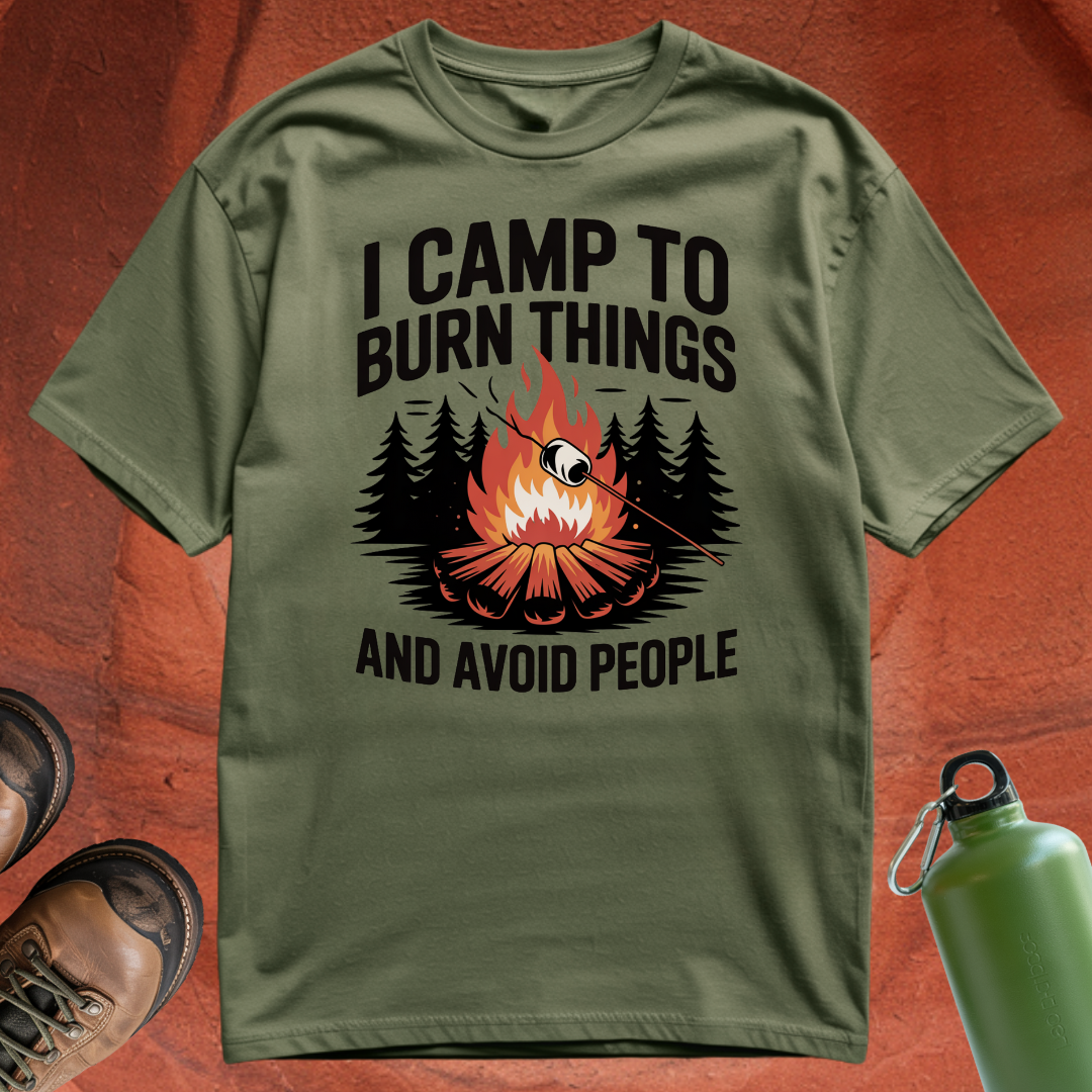 'I Camp to Burn Things and Avoid People' - T Shirt