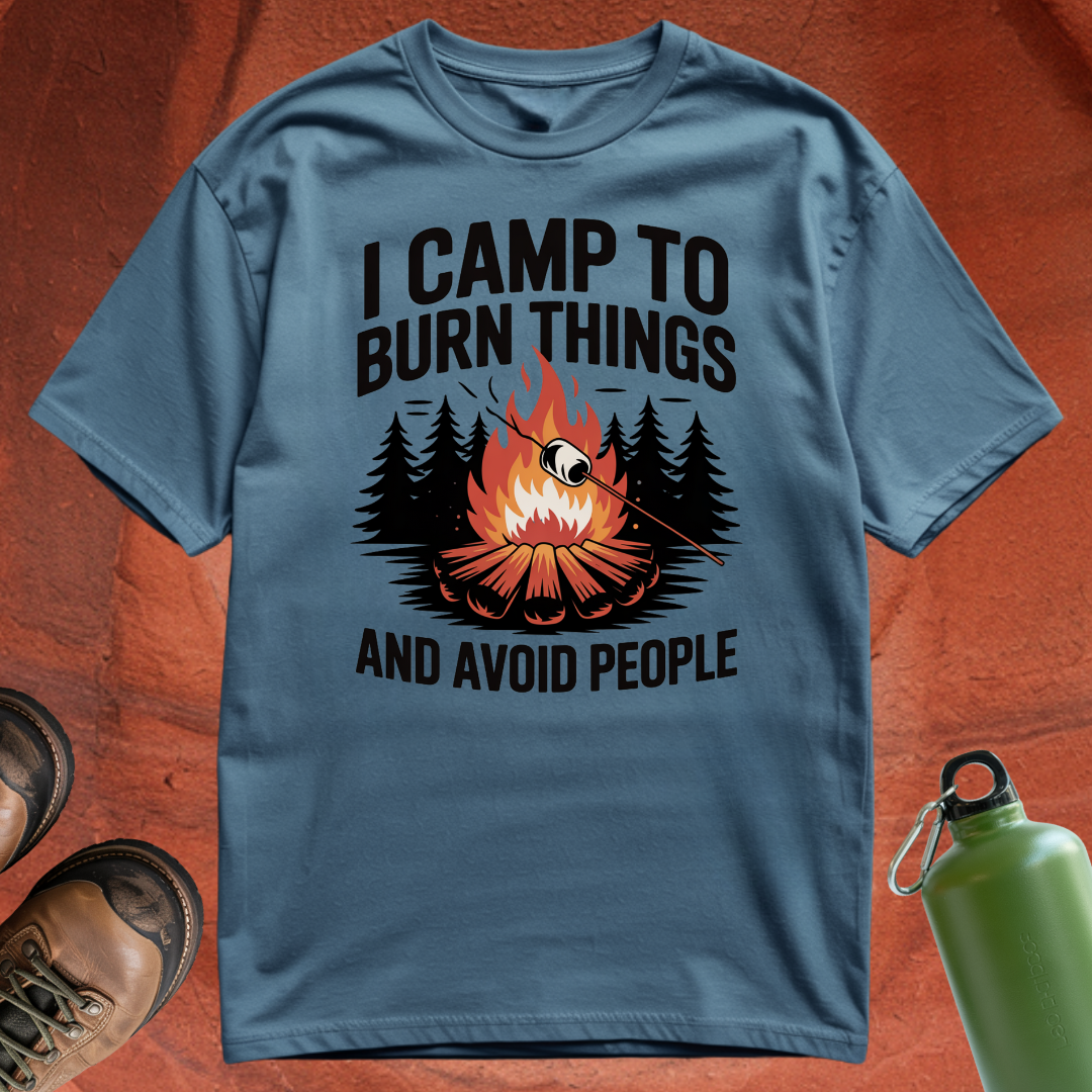 'I Camp to Burn Things and Avoid People' - T Shirt