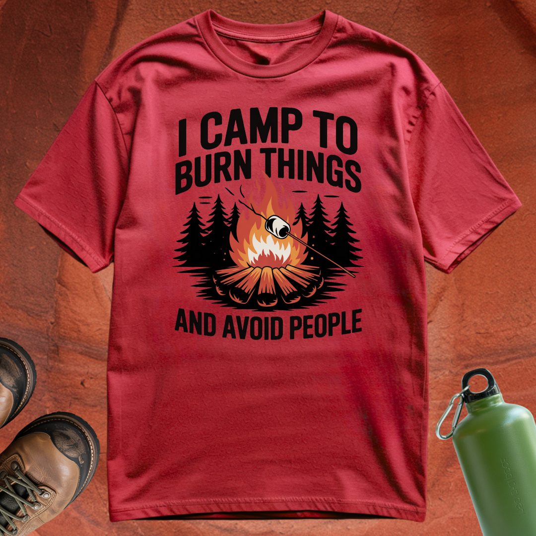 'I Camp to Burn Things and Avoid People' - T Shirt