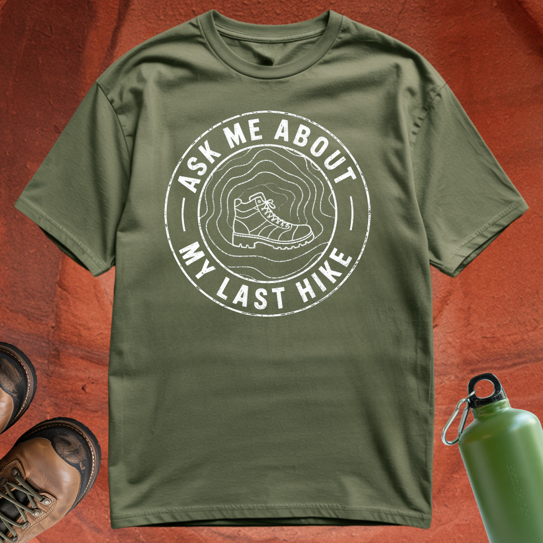 'Ask Me About My Last Hike' - T Shirt