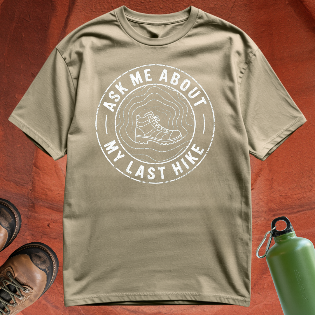 'Ask Me About My Last Hike' - T Shirt