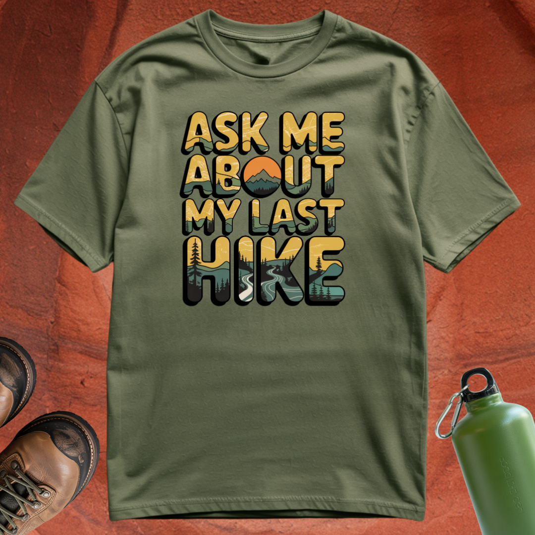 'Ask Me About My Last Hike' - T Shirt