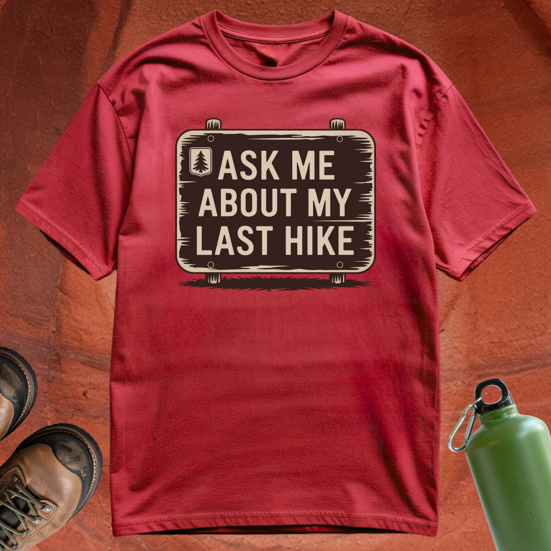 'Ask Me About My Last Hike' - T Shirt
