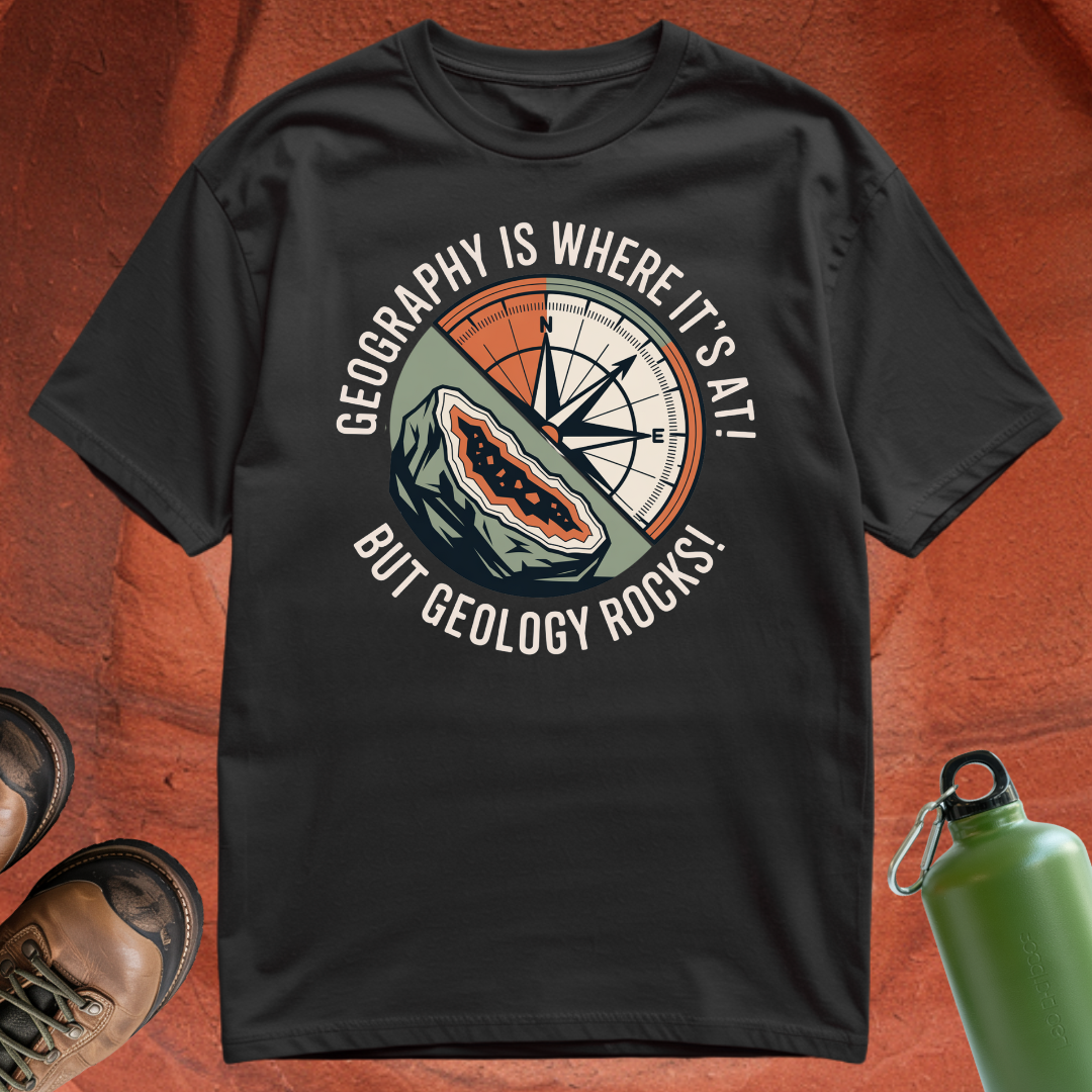 'Geography is where it's at, but geology rocks' - T Shirt
