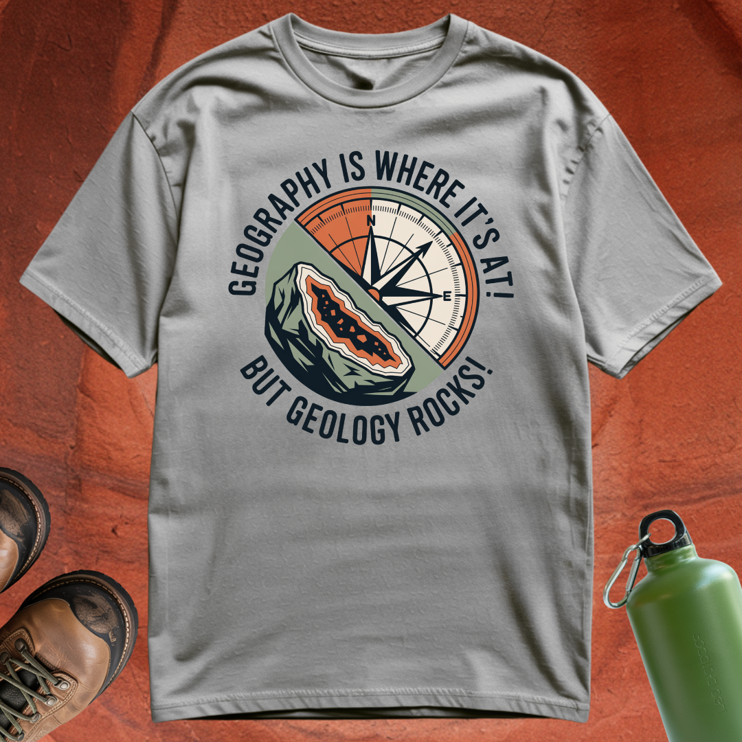 'Geography is where it's at, but geology rocks' - T Shirt