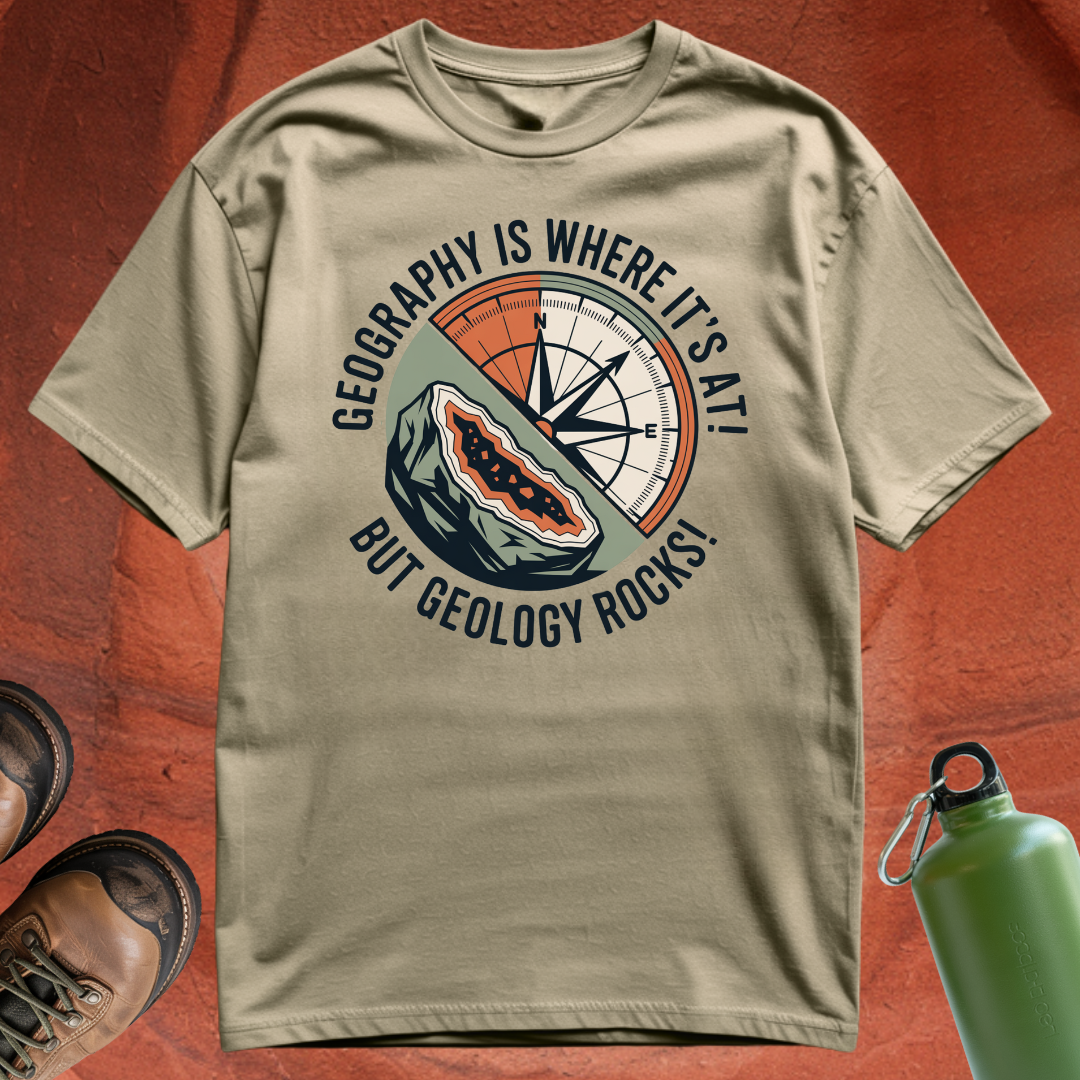 'Geography is where it's at, but geology rocks' - T Shirt