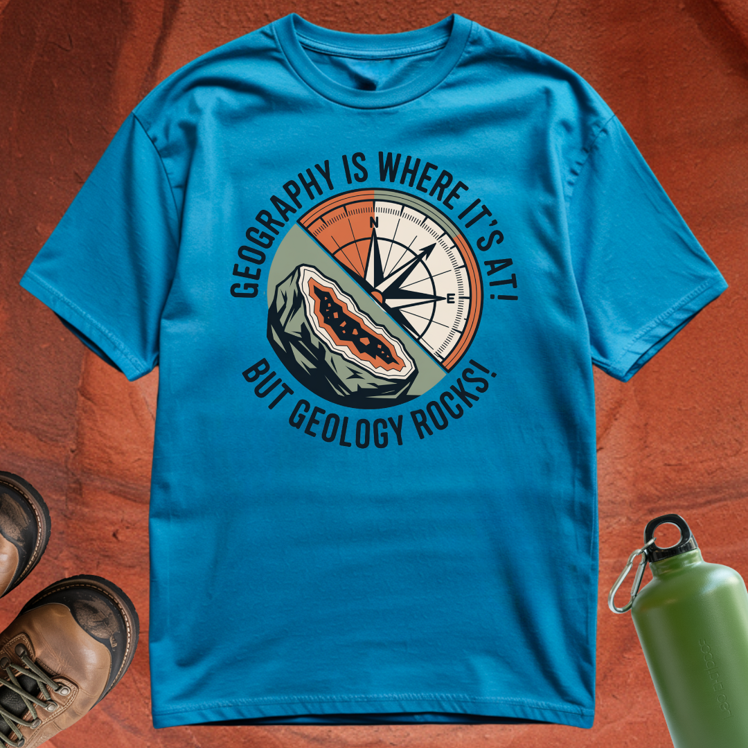 'Geography is where it's at, but geology rocks' - T Shirt