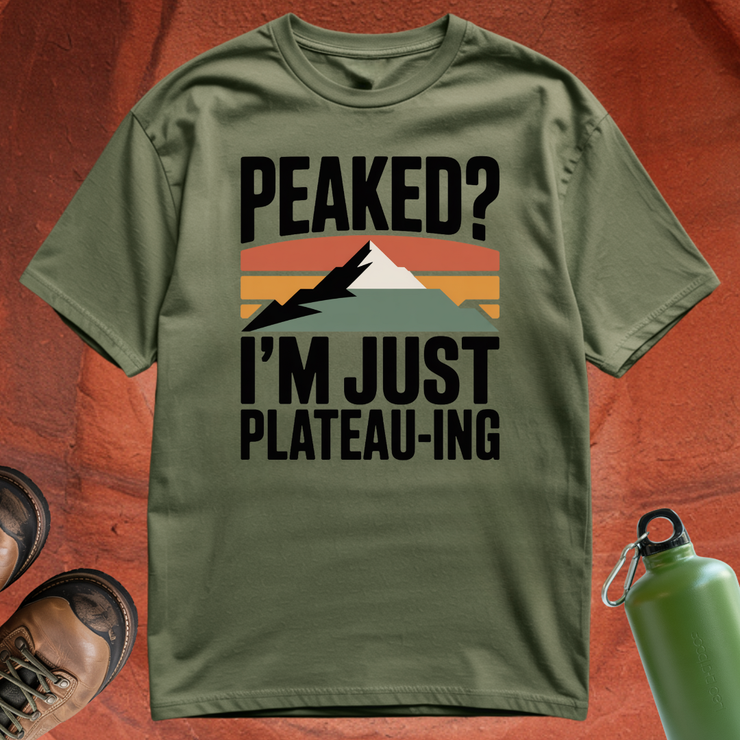 'Peaked? I'm Just Plateauing' - T Shirt