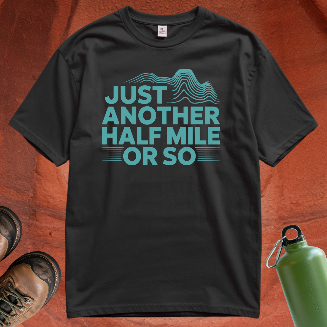 'Just Another Half Mile or So' T Shirt