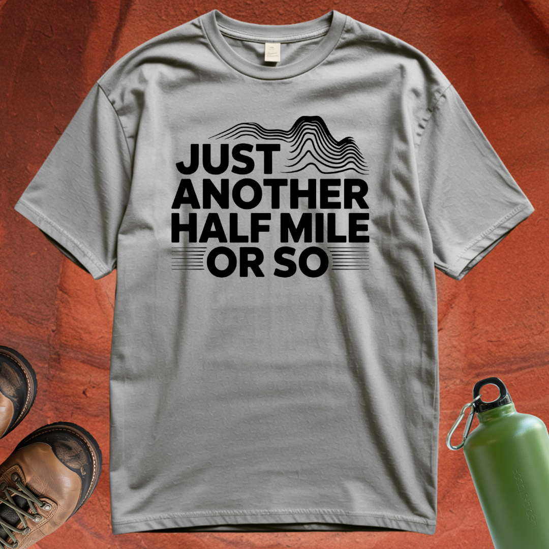 'Just Another Half Mile or So' T Shirt