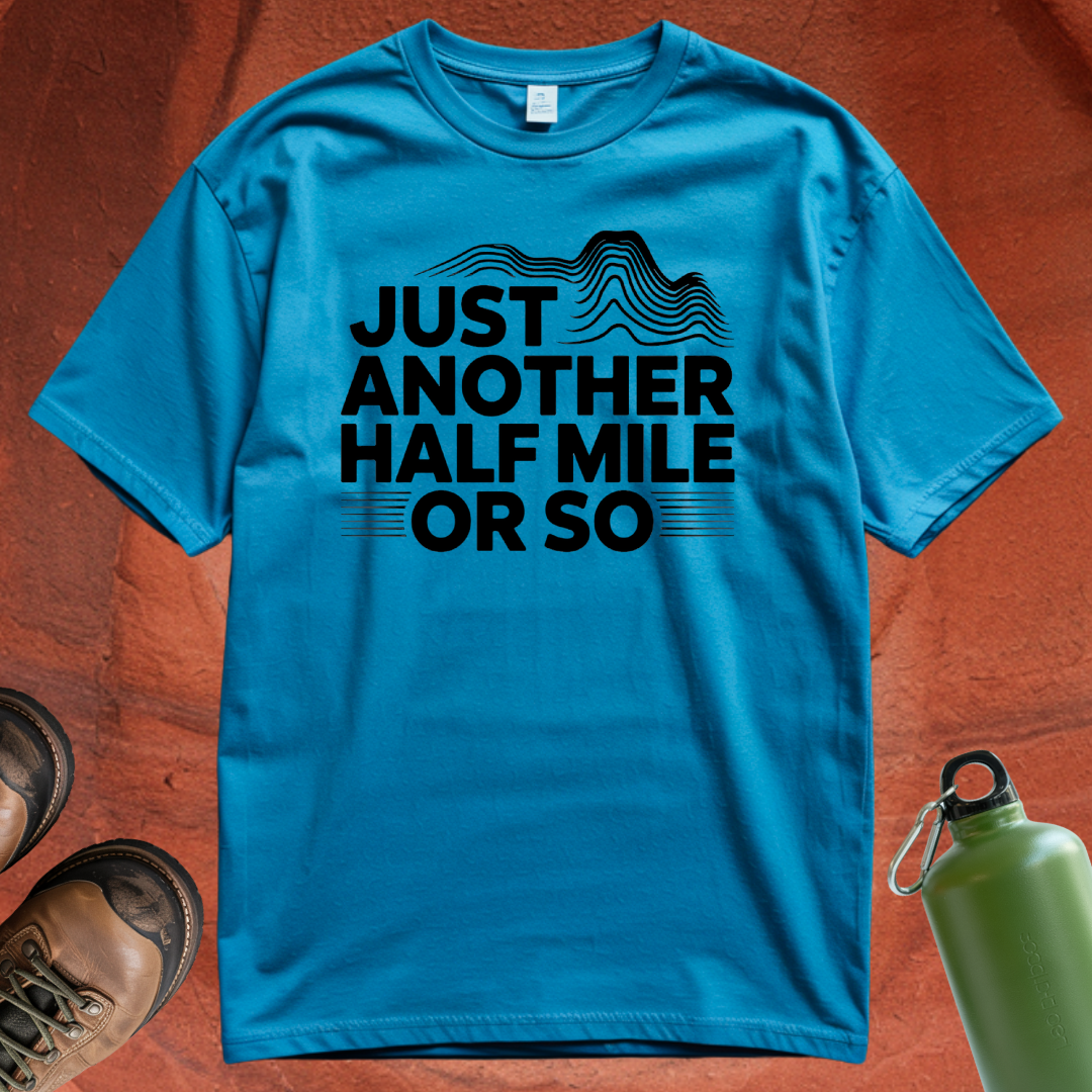 'Just Another Half Mile or So' T Shirt