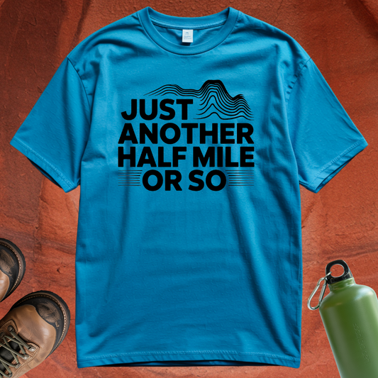 'Just Another Half Mile or So' T Shirt