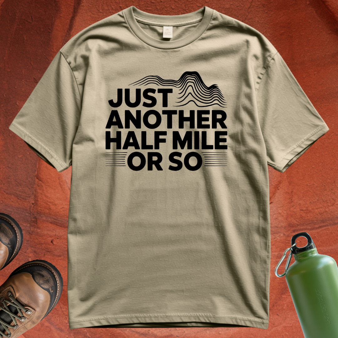 'Just Another Half Mile or So' T Shirt