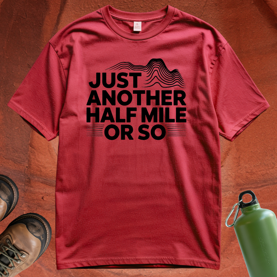 'Just Another Half Mile or So' T Shirt