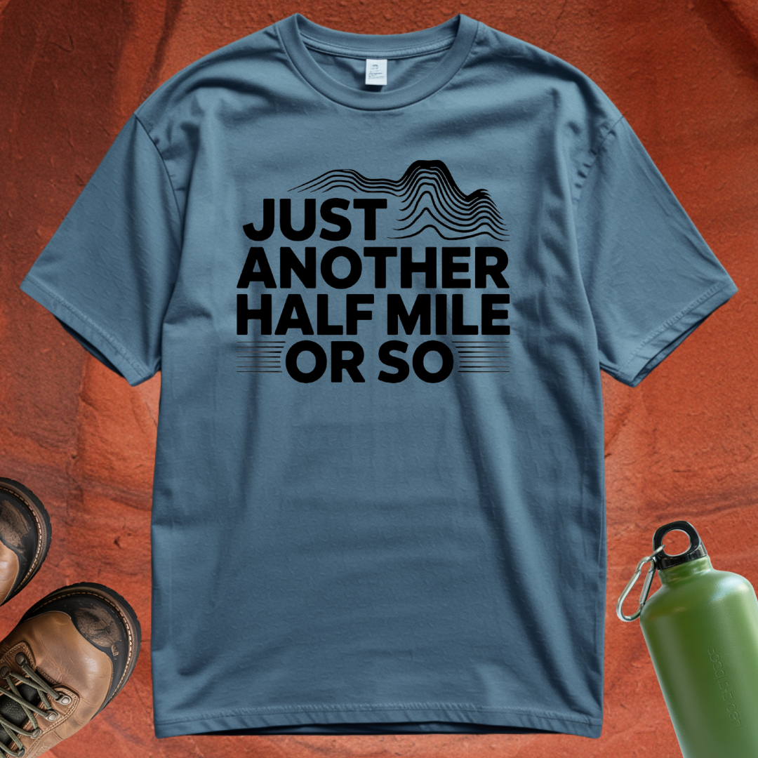 'Just Another Half Mile or So' T Shirt