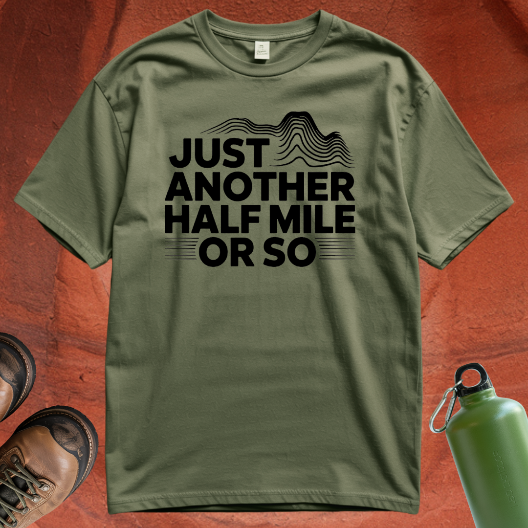 'Just Another Half Mile or So' T Shirt