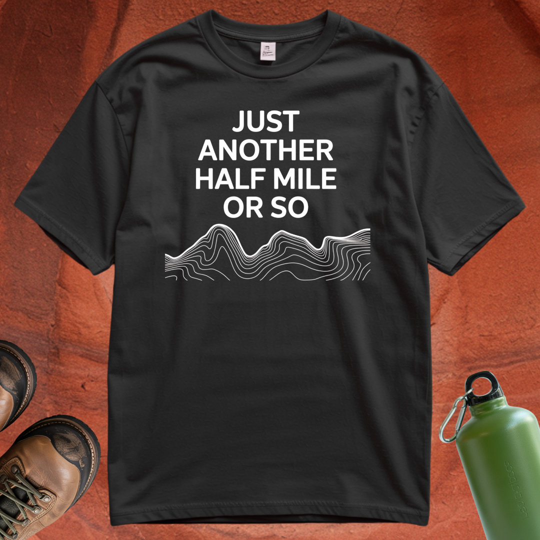 'Just Another Half Mile or So' T Shirt