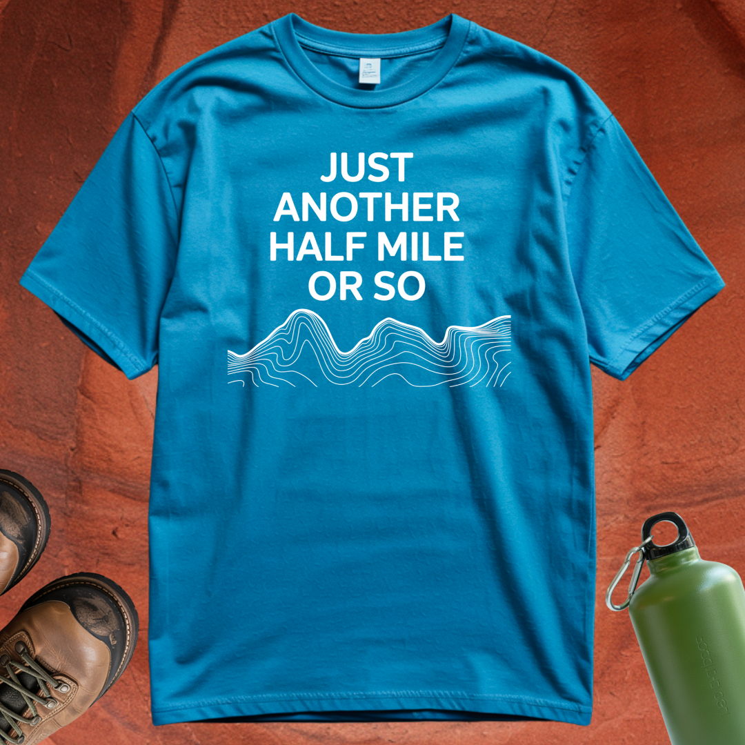 'Just Another Half Mile or So' T Shirt