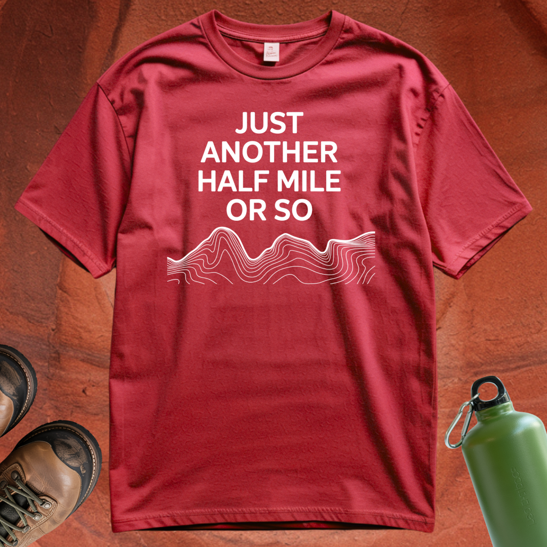 'Just Another Half Mile or So' T Shirt