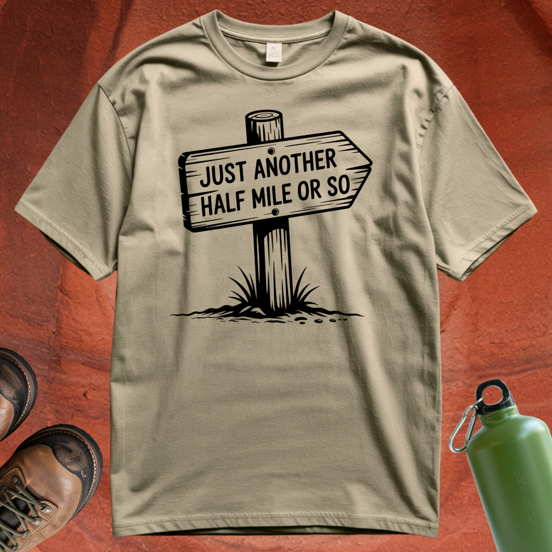 'Just Another Half Mile or So' T Shirt