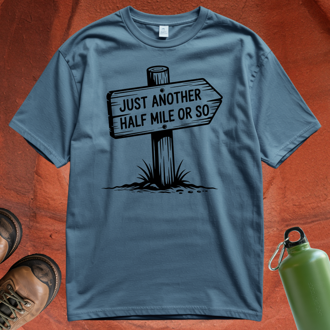'Just Another Half Mile or So' T Shirt