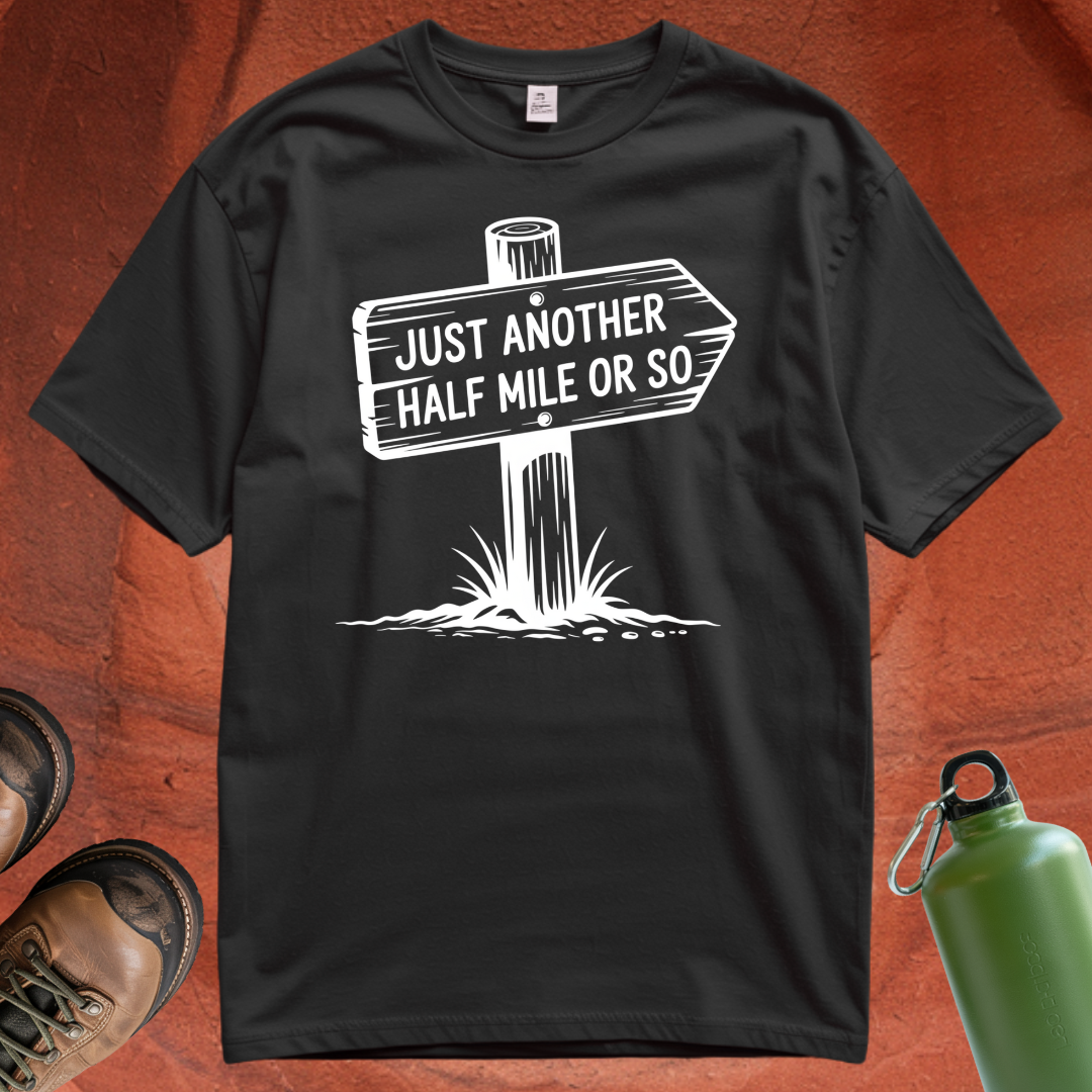 'Just Another Half Mile or So' T Shirt