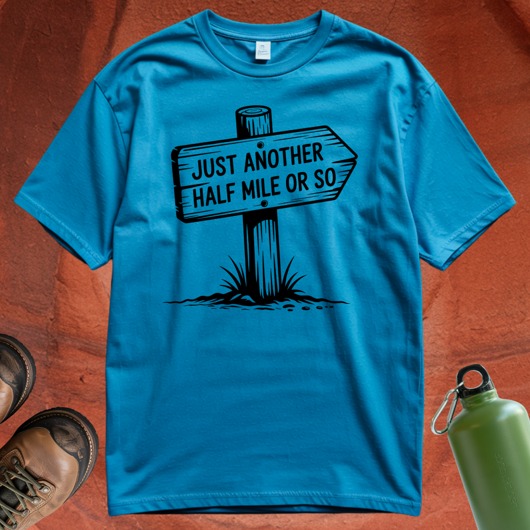 'Just Another Half Mile or So' T Shirt