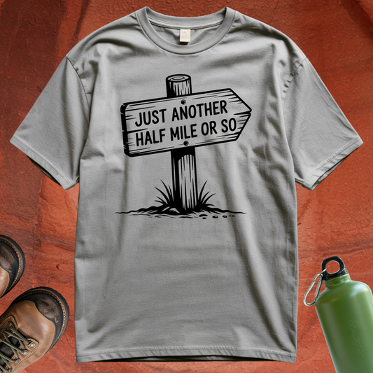'Just Another Half Mile or So' T Shirt
