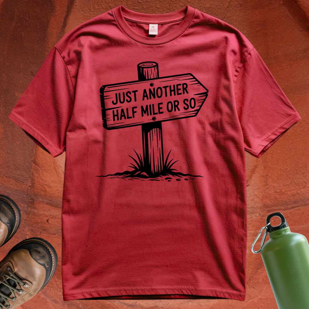 'Just Another Half Mile or So' T Shirt