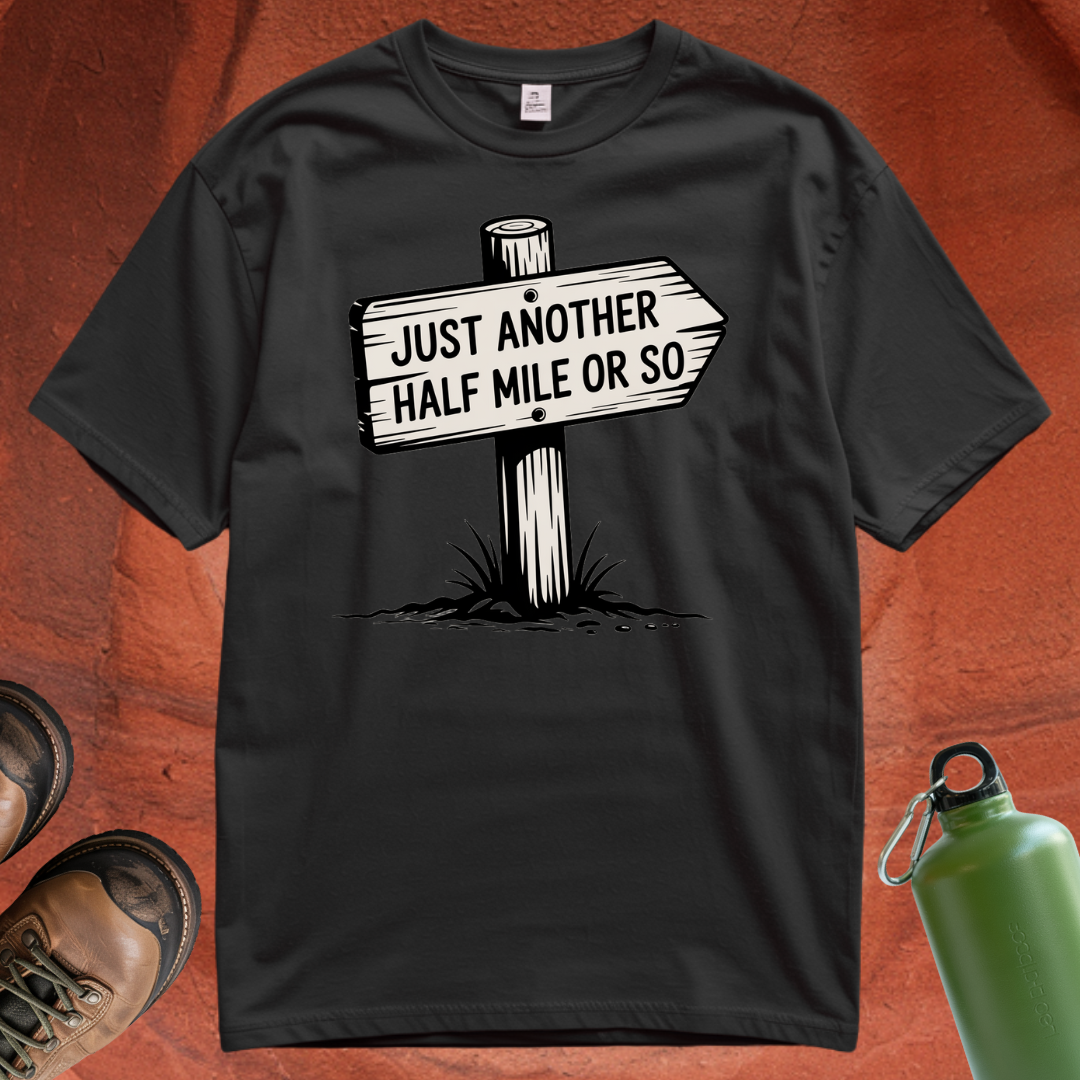 'Just Another Half Mile or So' T Shirt