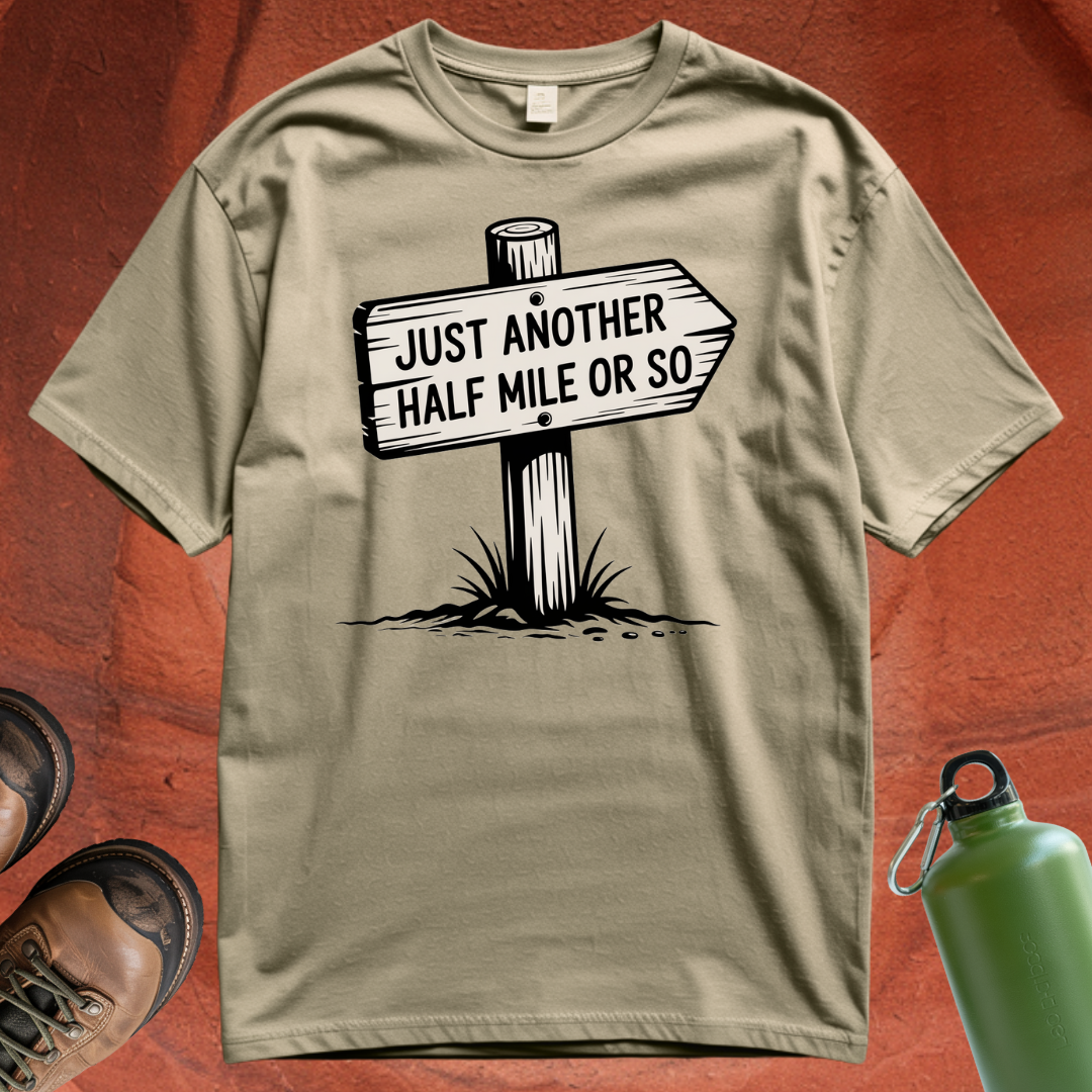 'Just Another Half Mile or So' T Shirt