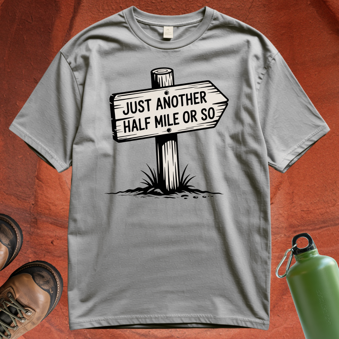 'Just Another Half Mile or So' T Shirt