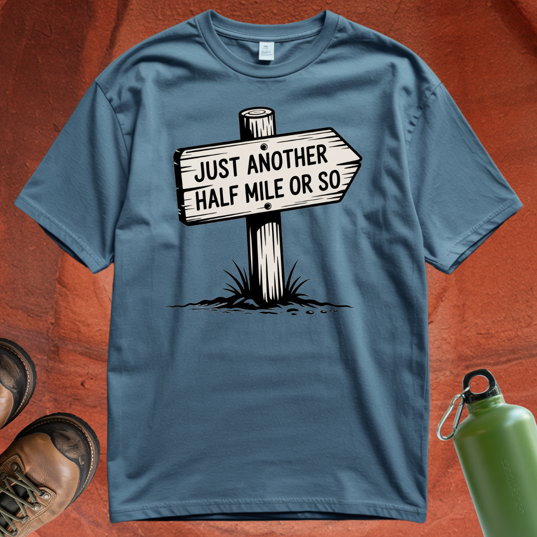 'Just Another Half Mile or So' T Shirt