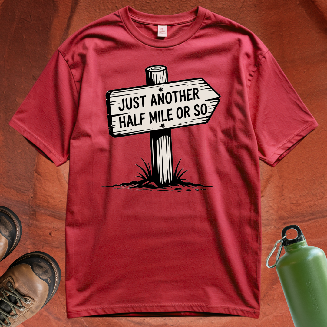 'Just Another Half Mile or So' T Shirt