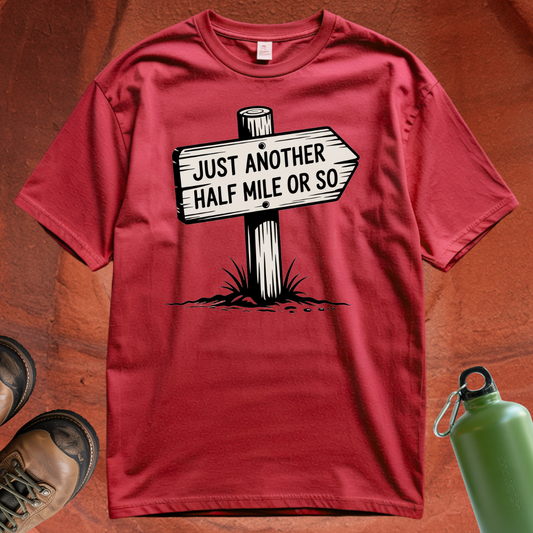 'Just Another Half Mile or So' T Shirt