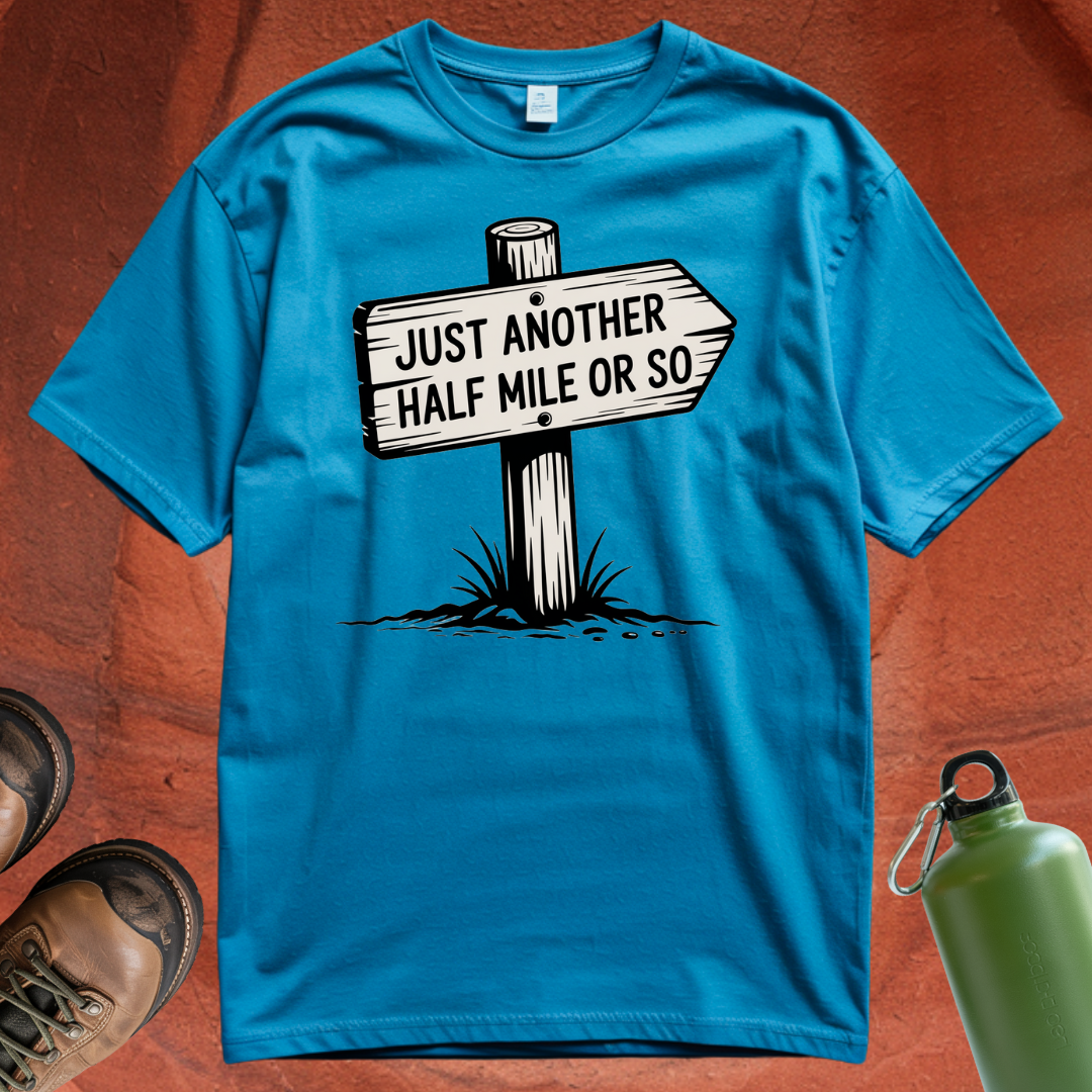 'Just Another Half Mile or So' T Shirt