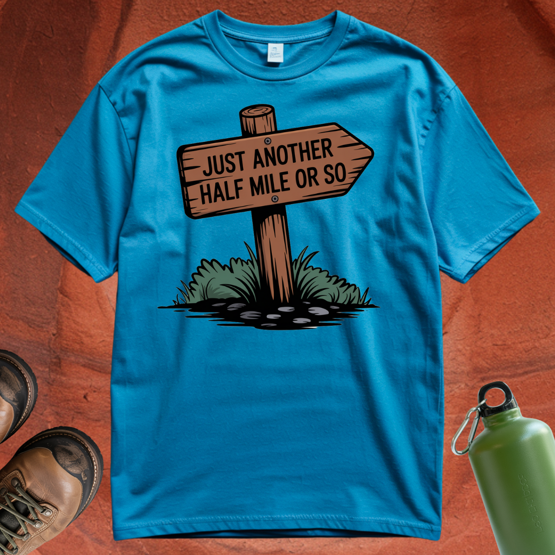 'Just Another Half Mile or So' T Shirt
