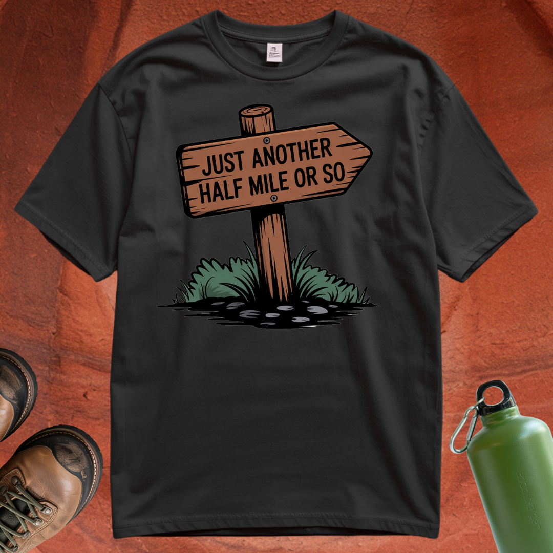 'Just Another Half Mile or So' T Shirt