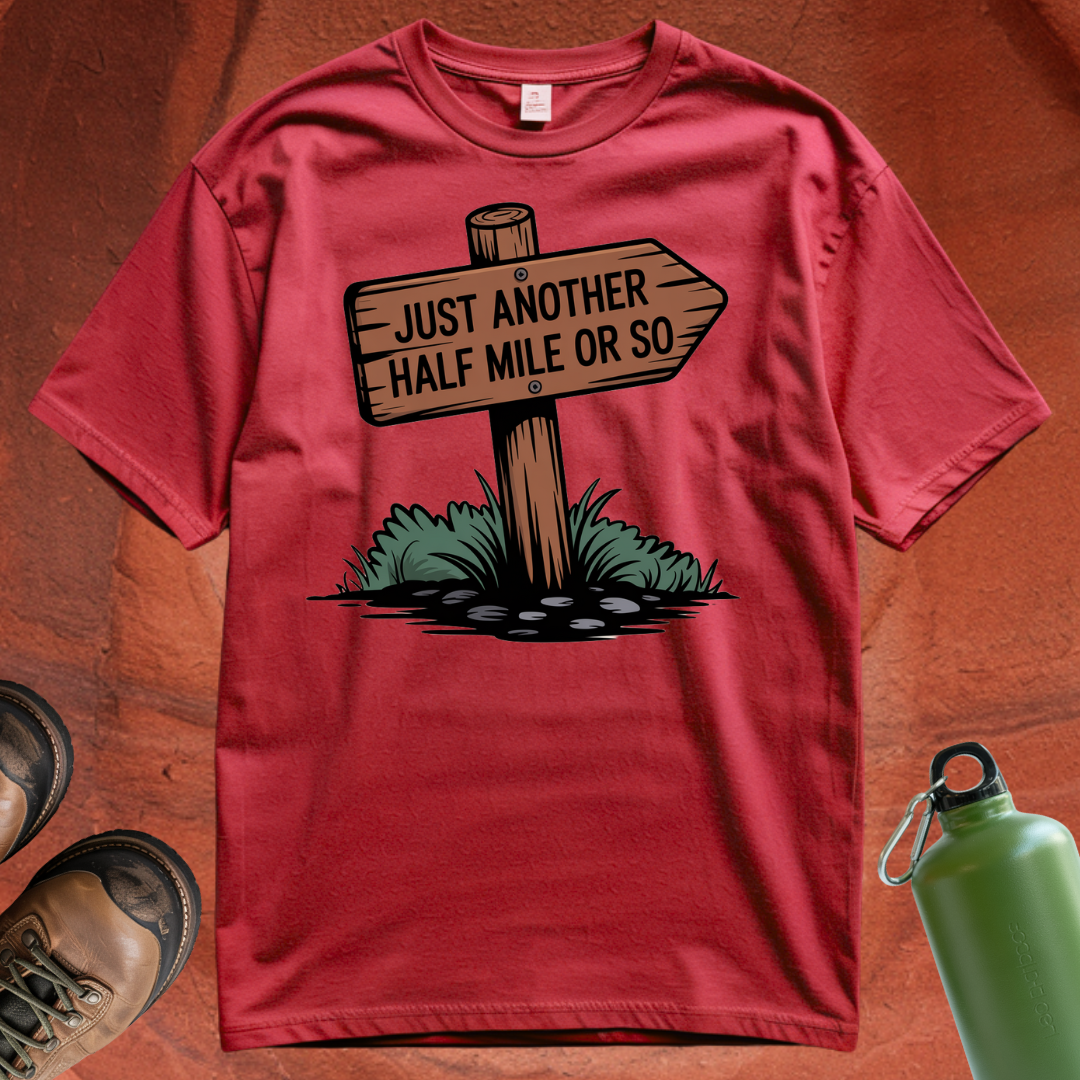 'Just Another Half Mile or So' T Shirt