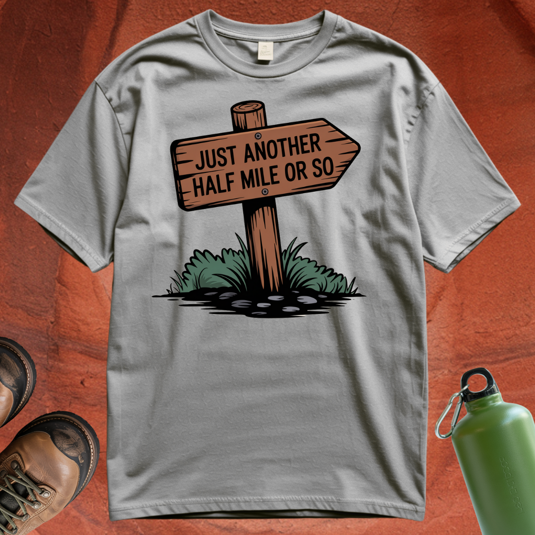 'Just Another Half Mile or So' T Shirt