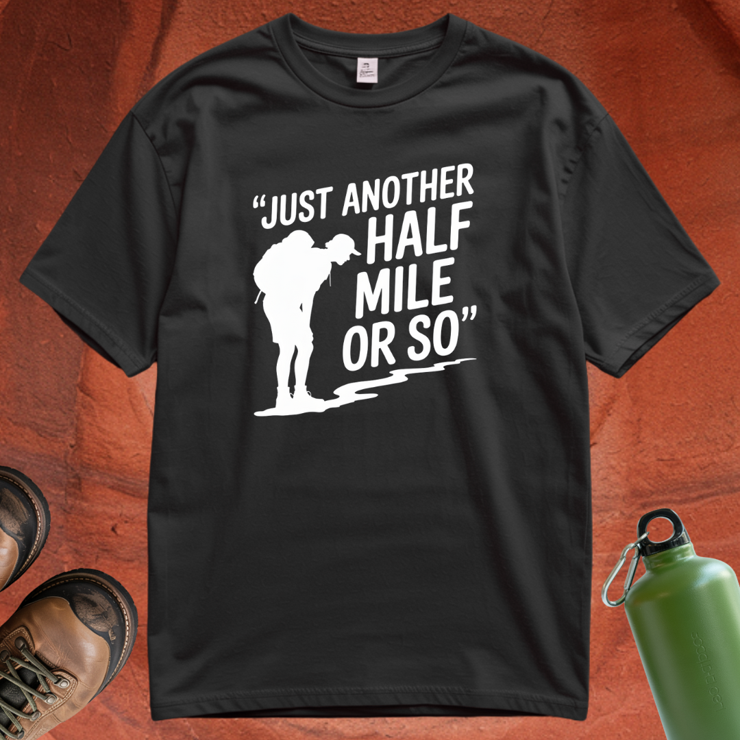 'Just Another Half Mile or So' T Shirt