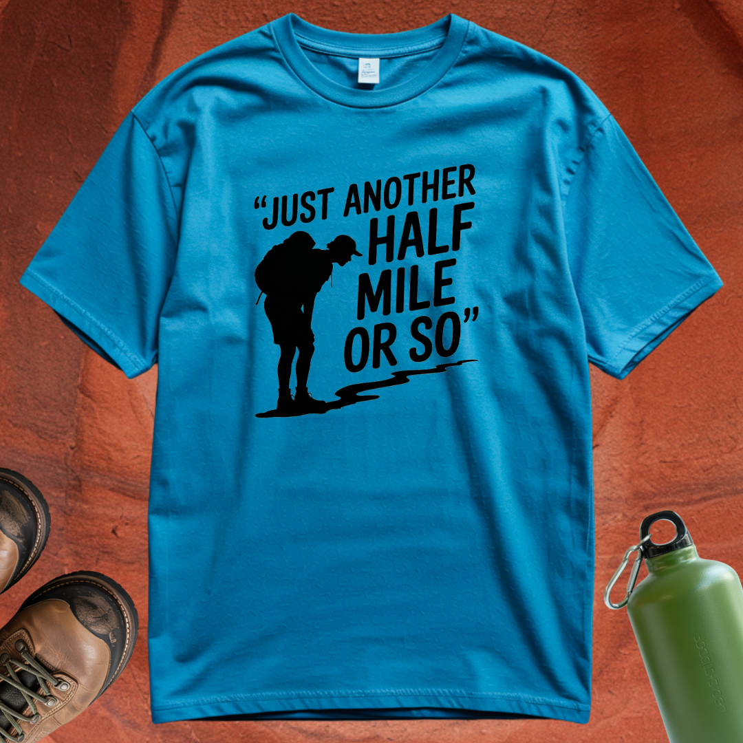 'Just Another Half Mile or So' T Shirt