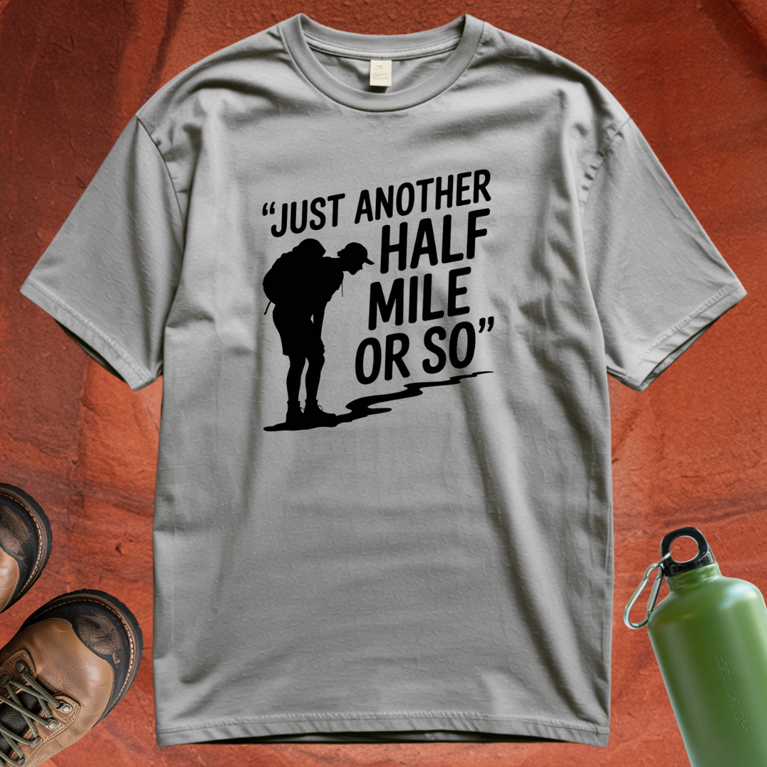 'Just Another Half Mile or So' T Shirt